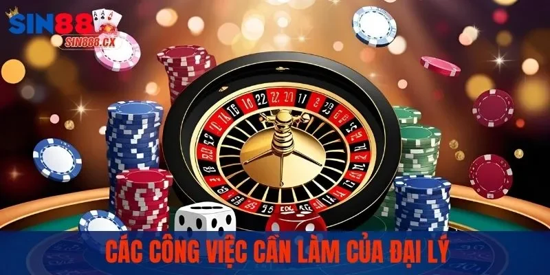 Đại Lý SIN88 | Mở Ra Cơ Hội Kinh Doanh Đầy Tiềm Năng 4 Các công việc cần làm của đại lý