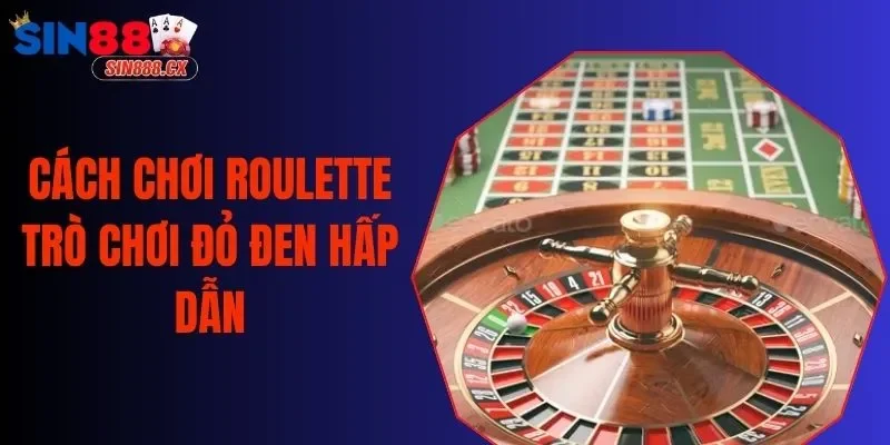 Cách Chơi Roulette Hiệu Quả Với Luật Chơi Mẹo Chơi Đơn Giản