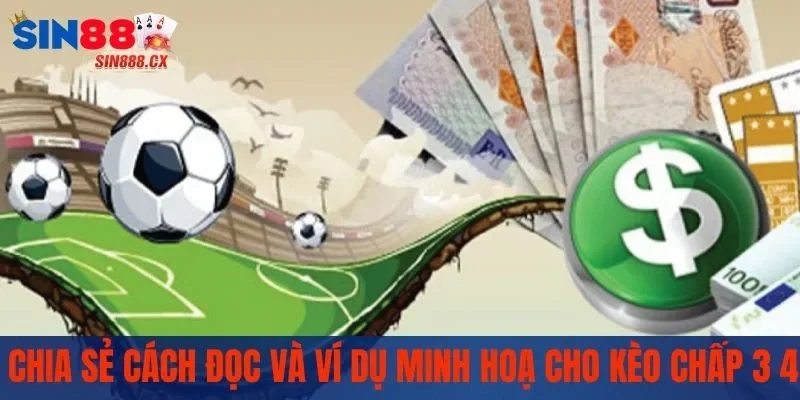 Kèo Chấp 3 4 Là Sao? - Cách Đọc Đơn Giản Cho Các Bet Thủ 2 Cách đọc và ví dụ