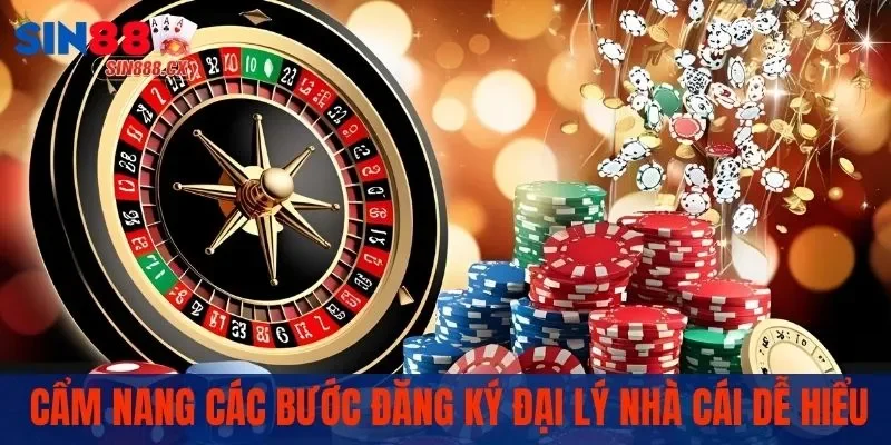 Đại Lý SIN88 | Mở Ra Cơ Hội Kinh Doanh Đầy Tiềm Năng 3 Cẩm nang các bước đăng ký đại lý nhà cái dễ hiểu