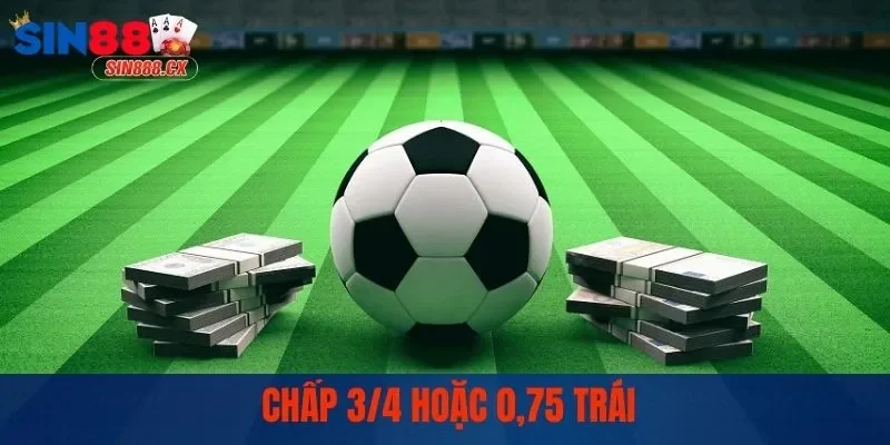 Cược chấp 0,75 trái