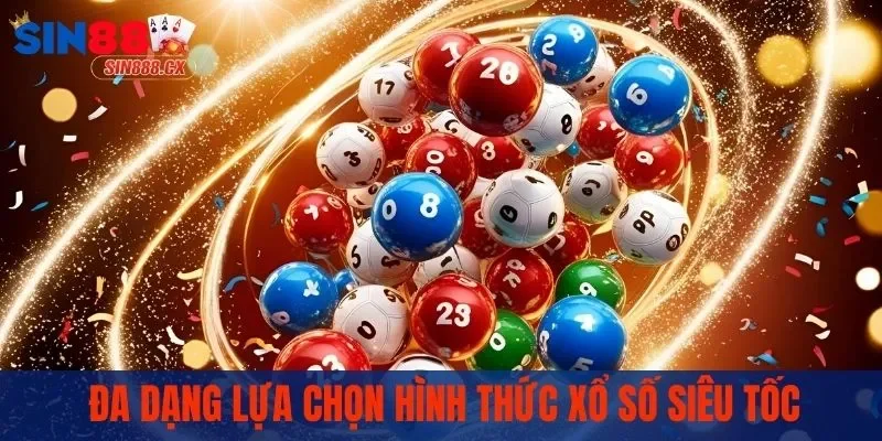 Đa dạng lựa chọn hình thức xổ số siêu tốc