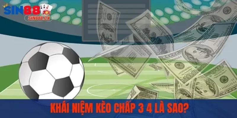 Kèo Chấp 3 4 Là Sao? - Cách Đọc Đơn Giản Cho Các Bet Thủ 1 Giải mã kèo chấp 3 4 là sao