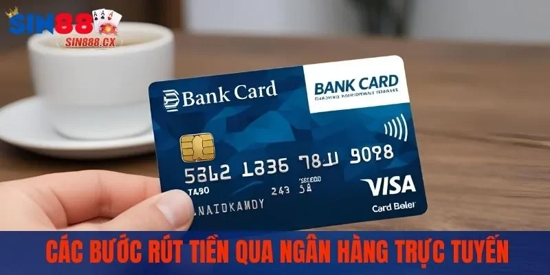 Rút Tiền SIN88 - Khám Phá Mọi Phương Thức Rút Thưởng Nhanh 2 Hướng dẫn các bước rút tiền qua ngân hàng trực tuyến