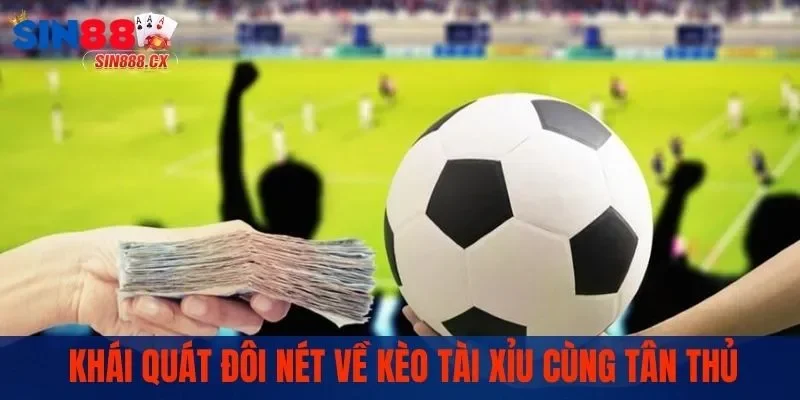 Khái quát về kèo tài xỉu