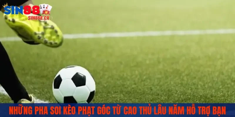 Những pha soi kèo phạt góc từ cao thủ lâu năm hỗ trợ bạn