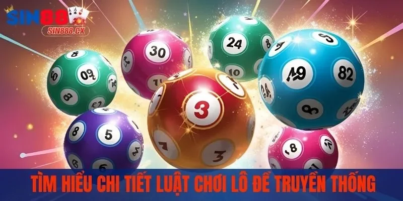 Tìm hiểu chi tiết luật chơi lô đề truyền thống