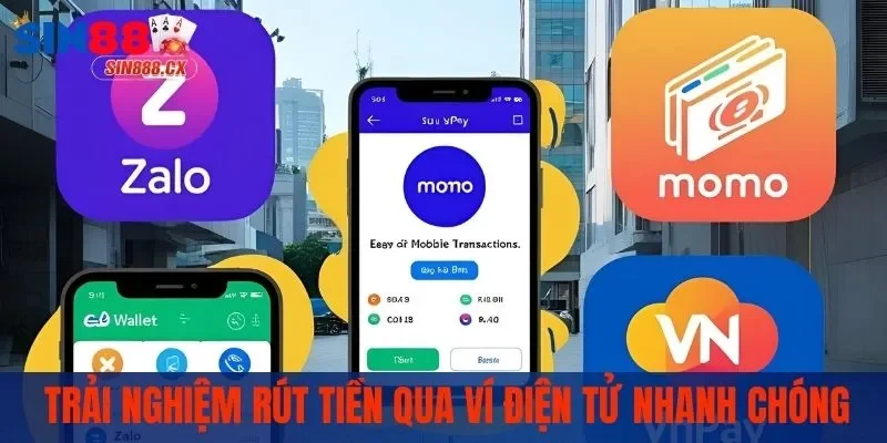 Rút Tiền SIN88 - Khám Phá Mọi Phương Thức Rút Thưởng Nhanh 3 Trải nghiệm rút tiền qua ví điện tử nhanh chóng